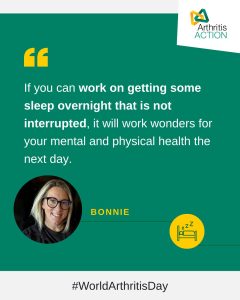 Arthritis Action member Bonnie shares how uninterrupted sleep can support arthritis symptoms.