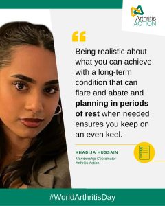 Khadija Hussain shares how planning in periods of rest can support you this World Arthritis Day.