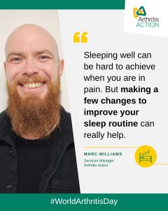 Marc Williams shares how making a few changes to improve your sleep routine can really help this World Arthritis Day.